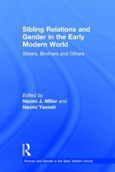 Sibling Relations and Gender in the Early Modern World: Sisters, Brothers and Others - Book  of the Women and Gender in the Early Modern World