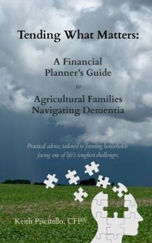 Paperback Tending What Matters: A Financial Planner's Guide for Agricultural Families Navigating Dementia Book