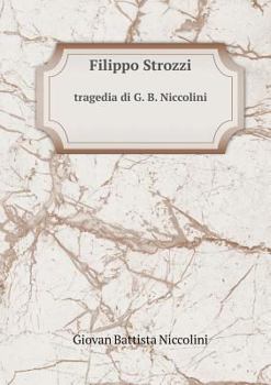 Paperback Filippo Strozzi tragedia di G. B. Niccolini [Italian] Book