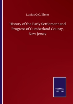 History of the Early Settlement and Progress of Cumberland County, New Jersey