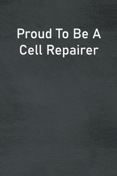 Paperback Proud To Be A Cell Repairer: Lined Notebook For Men, Women And Co Workers Book