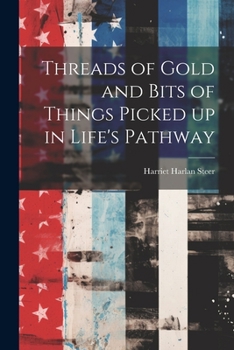 Paperback Threads of Gold and Bits of Things Picked up in Life's Pathway Book