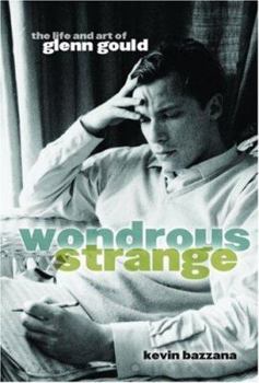 Hardcover Wondrous Strange: The Life and Art of Glenn Gould Book