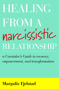 Paperback Healing from a Narcissistic Relationship: A Caretaker's Guide to Recovery, Empowerment, and Transformation Book