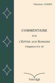 Paperback Commentaire sur l'Ep?tre aux Romains: Chapitres 6 ? 16 [French] Book