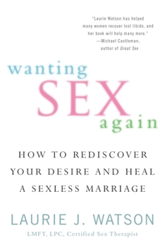 Paperback Wanting Sex Again: How to Rediscover Your Desire and Heal a Sexless Marriage Book