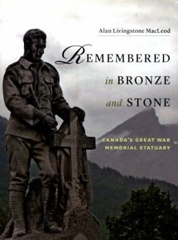 Paperback Remembered in Bronze and Stone: Canada's Great War Memorial Statuary Book