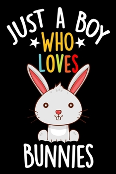 Paperback Just a Boy Who Loves Bunnies Notebook Journal: Lined Journals Notebooks Gifts For Boys Who love Bunnies and Rabbits - Perfect 120 Pages Lined Diary Bo Book