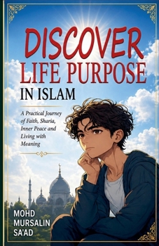 Discover Life Purpose in Islam: A Practical journey of Faith, Sharia, Inner Peace, and Living with meaning (Muslim Reverts)