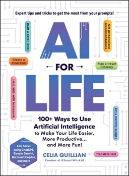 Paperback AI for Life: 100+ Ways to Use Artificial Intelligence to Make Your Life Easier, More Productive...and More Fun! Book