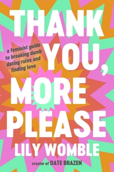 Hardcover Thank You, More Please: A Feminist Guide to Breaking Dumb Dating Rules and Finding Love Book