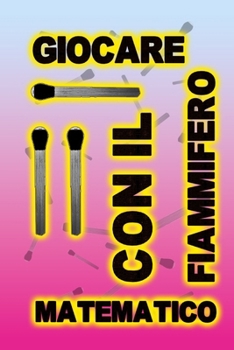 giocare con il fiammifero matematico (Italian Edition)