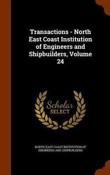 Hardcover Transactions - North East Coast Institution of Engineers and Shipbuilders, Volume 24 Book