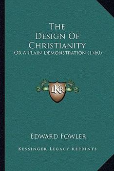 Paperback The Design of Christianity: Or a Plain Demonstration (1760) Book