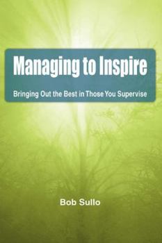 Paperback Managing to Inspire: Bringing Out the Best in Those You Supervise Book
