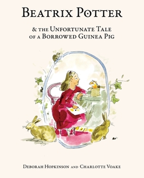 Hardcover Beatrix Potter & the Unfortunate Tale of a Borrowed Guinea Pig Book