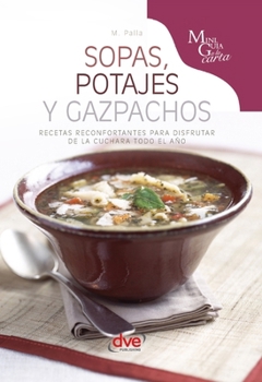 Sopas, potajes y gazpachos: Recetas reconfortantes para disfrutar de la cuchara todo el año (Spanish Edition)
