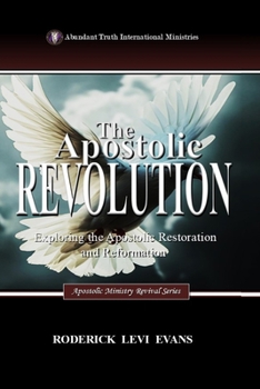 Paperback The Apostolic Revolution: Exploring the Apostolic Restoration and Reformation Book
