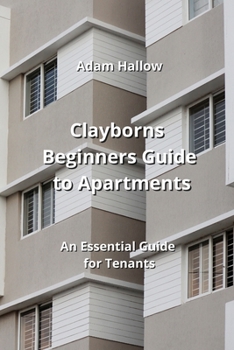 Paperback Clayborns Beginners Guide to Apartments: An Essential Guide for Tenants Book