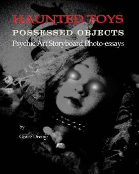 "HAUNTED TOYS" "POSSESSED OBJECTS" Psychic Art Storyboard Photo-essays
