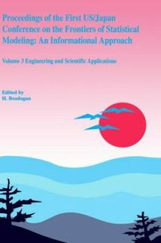 Hardcover Proceedings of the First Us/Japan Conference on the Frontiers of Statistical Modeling: An Informational Approach: Volume 3 Engineering and Scientific Book