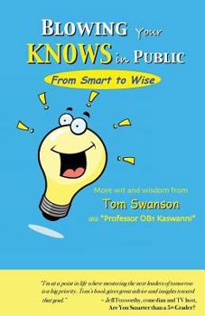 Paperback BLOWING Your KNOWS in PUBLIC: From Smart to Wise Book