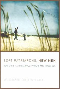 Paperback Soft Patriarchs, New Men: How Christianity Shapes Fathers and Husbands Book