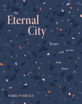 Hardcover The Eternal City: Recipes and Stories from Rome Book