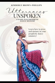 Paperback Utterances Unspoken: A Guide into Prophetic Dance Ministry Book