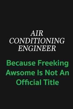 Paperback Air Conditioning Engineer because freeking awsome is not an official title: Writing careers journals and notebook. A way towards enhancement Book