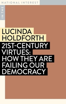 Paperback 21st-Century Virtues: How They Are Failing Our Democracy Book