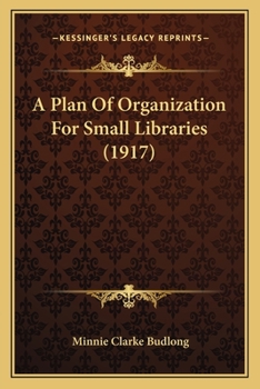 Paperback A Plan Of Organization For Small Libraries (1917) Book