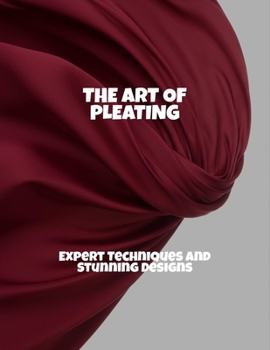Paperback The Art Of Pleating: Expert Techniques And Stunning Designs Book