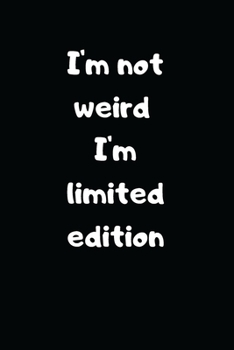 Paperback I'm not Weird I'm Limited Edition: Lined Notebook, Perfect Gift Notebook, Journal with Funny Quotes Book