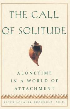 Paperback The Call of Solitude: Alonetime in a World of Attachment Book