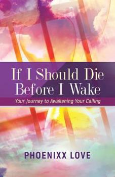 Paperback If I Should Die Before I Wake: Your Journey to Awakening Your Calling Book