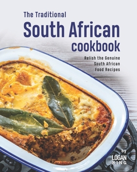 Paperback The Traditional South African Cookbook: Relish the Genuine South African Food Recipes Book