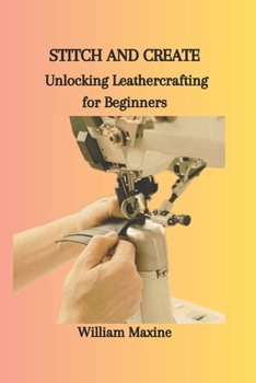 Paperback Stitch and Create: Unlocking Leathercrafting for Beginners Book