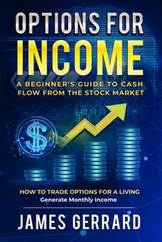 Options for Income: A Beginner’s Guide to Cash Flow from the Stock Market