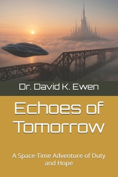 Echoes of Tomorrow: A Space-Time Adventure of Duty and Hope