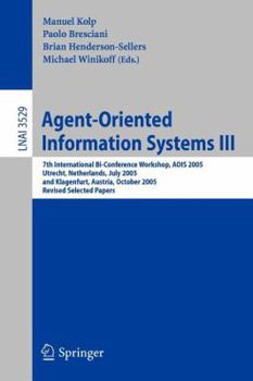 Paperback Agent-Oriented Information Systems III: 7th International Bi-Conference Workshop, Aois 2005, Utrecht, the Netherlands, July 26, 2005, and Klagenfurt, Book