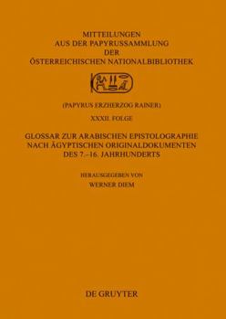 Glossar zur arabischen Epistolographie nach �gyptischen Originaldokumenten des 7.-16. Jahrhunderts