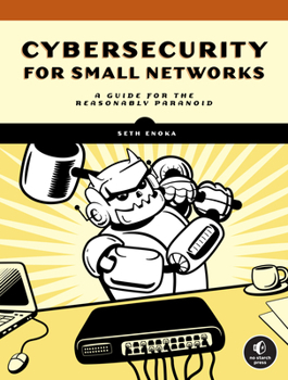 Paperback Cybersecurity for Small Networks: A Guide for the Reasonably Paranoid Book