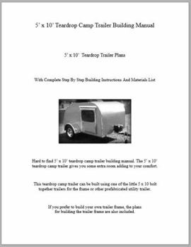 5' X 10' Teardrop Camp Trailer Building Manual : 5' X 10' Teardrop Trailer Plans