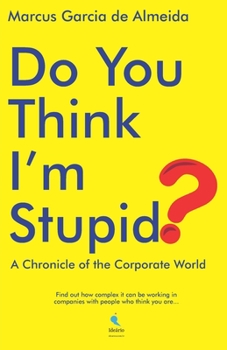 Paperback Do You Think I'm Stupid?: A Chronicle of the Corporate World Book