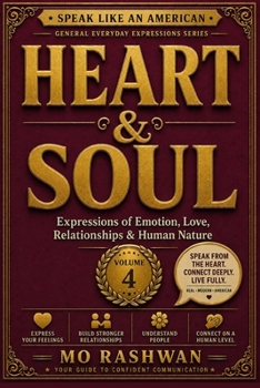 SPEAK LIKE AN AMERICAN: Heart & Soul: Master Everyday American Expressions for Love, Emotions, Relationships, Character, and Human Nature (Speak Like an American: General Everyday Expressions)