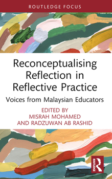 Paperback Reconceptualising Reflection in Reflective Practice: Voices from Malaysian Educators Book