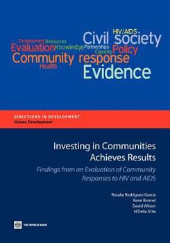 Paperback Investing in Communities Achieves Results: Findings from an Evaluation of Community Responses to HIV and AIDS Book