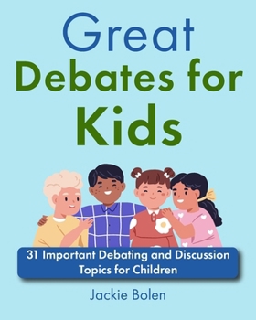 Paperback Great Debates for Kids: 31 Important Debating and Discussion Topics for Children Book