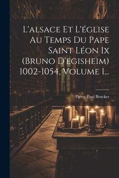Paperback L'alsace Et L'église Au Temps Du Pape Saint Léon Ix (bruno D'egisheim) 1002-1054, Volume 1... [French] Book